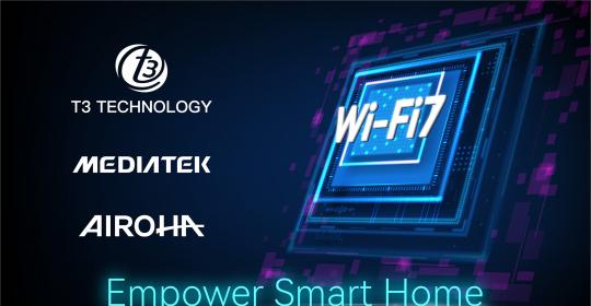 T3 Technology Partners with MediaTek and Airoha to Drive Chip-Level Innovation and Advance Wi-Fi 7 Smart Home Solutions